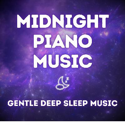 Midnight Piano — Gentle Music for Deep Sleep