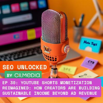 🟠 SEO Unlocked 🟠 EP 30: YouTube Shorts Monetization Reimagined: How Creators Are Building Sustainable Income Beyond Ad Revenue