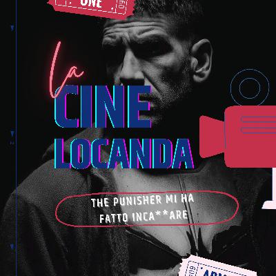 The Punisher mi ha fatto inca**are - CineLocanda | S5 Ep.58