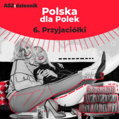 #6 PRZYJACIÓŁKI | ASZkobiety #6 PRZYJACIÓŁKI | ASZkobiety