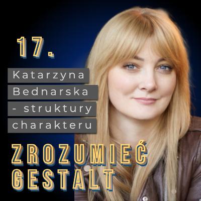 Odc. 17. Struktury charakteru. Katarzyna Bednarska.