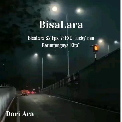 BisaLara S2 Eps.7: EXO 'Lucky'dan Beruntungnya 'Kita' BisaLara S2 Eps.7: EXO 'Lucky'dan Beruntungnya 'Kita'