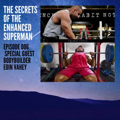 Secrets of the enhanced superman episode 6 - With special guest Competitive Bodybuilder Eoin Vahey Secrets of the enhanced superman episode 6 - With special guest Competitive Bodybuilder Eoin Vahey