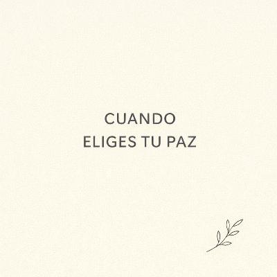 Cuando eliges tu paz Cuando eliges tu paz