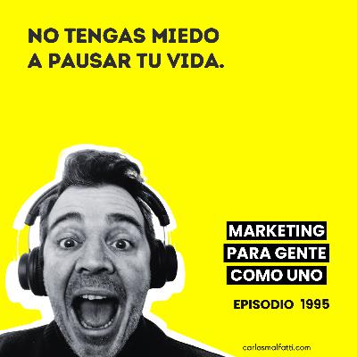 1995 No tengas miedo a pausar tu vida.