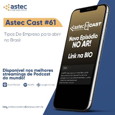 ASTECCAST 61 - Tipos De Empresa para abrir no Brasil