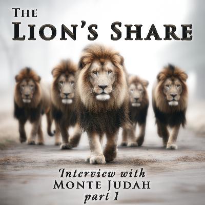 The Lion's Share | Monte Judah Interview, part 1