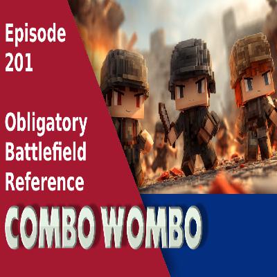 Combo Wombo Podcast Ep 201 – Battlefield Weekend Combo Wombo Podcast Ep 201 – Battlefield Weekend