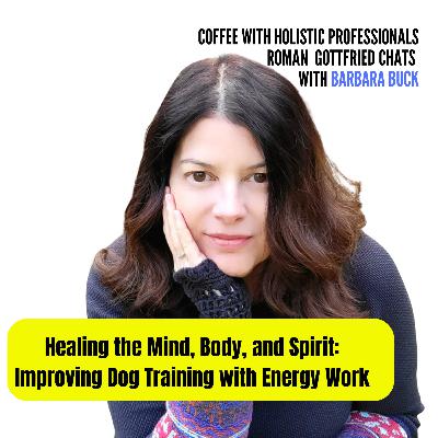 Healing the Mind, Body, and Spirit - Improving Dog Training with Energy Work