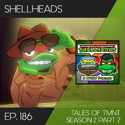 Shellheads #186 - Tales of the TMNT Season 2 Part 2