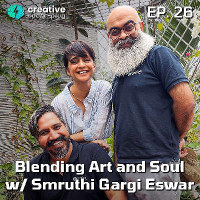 Blending Art and Soul w/ Smruthi Gargi Eshwar | EP-26