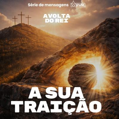 Série: A Volta do Rei - A Sua Traição - Rev. Claudio Cardozo