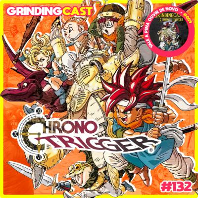 Grindingcast 132 - Chrono Trigger (Remake)