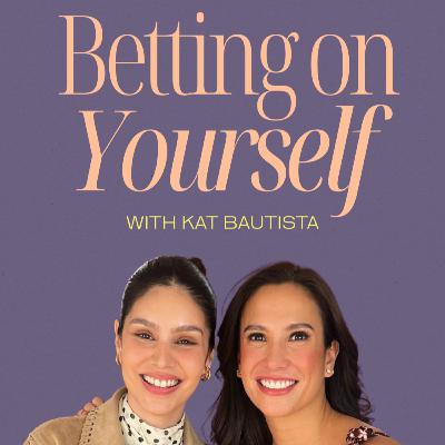 Betting on Yourself with Kat Bautista Betting on Yourself with Kat Bautista