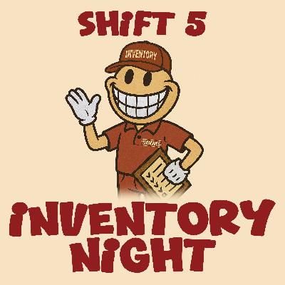 Shift 5 - Inventory Night