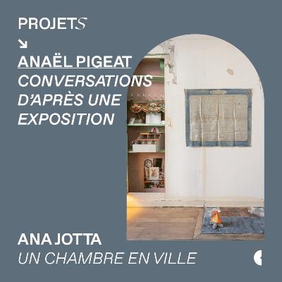 Conversation d'après une exposition avec Ana Jotta