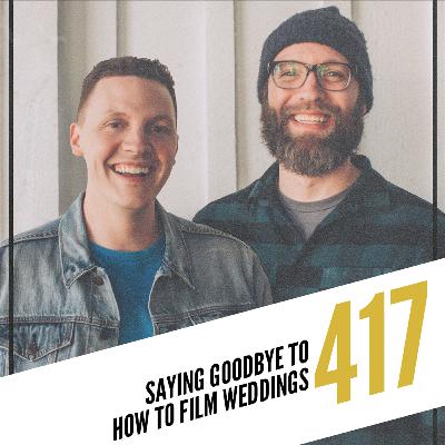 417. Saying Goodbye to How To Film Weddings