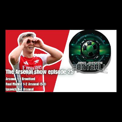 The Arsenal Show 24-25 Episode 25 - Brentford,Real Madrid,Ipswich Review
