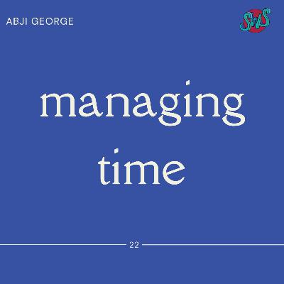 HOW TO MANAGE TIME with ABJI GEORGE | take 22