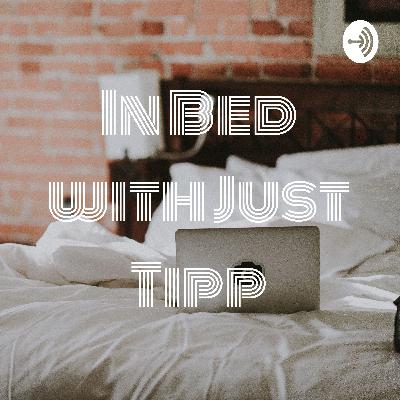 The Introduction to In Bed with Just Tipp
