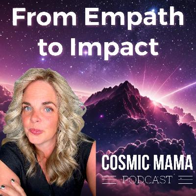 From Empath to Impact | From Feeling Everything to Changing Everything | Episode 79