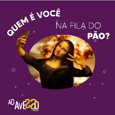 Ep. 011 Revirando a Arte- bate papo cultural- Quem é você na fila do pão?