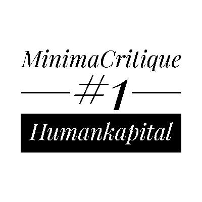 #1 Minima: Wenn ich groß bin, werde ich Humankapital. (Reihe: Minima Critique)
