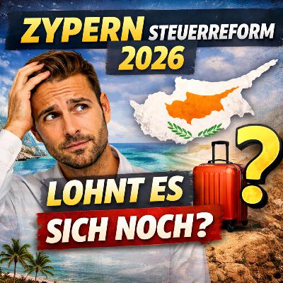 138 - Zypern Steuerreform 2026: Lohnt sich Auswandern noch?