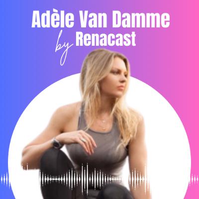 #23 Adèle Van damme : de coach sportive à entrepreneure, comment créer et développer sa propre méthode de fitness (Fusion Workout) | Renacast