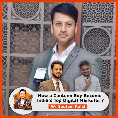 How a Canteen Boy Become India’s Top Digital Marketer Ft. Gautam Kalal | Ep. 012 | The GirirajAsar Podcast How a Canteen Boy Become India’s Top Digital Marketer Ft. Gautam Kalal | Ep. 012 | The GirirajAsar Podcast