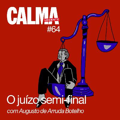 O juízo semi-final // com Augusto de Arruda Botelho
