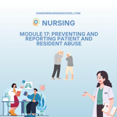 Module 17: Preventing and Reporting Patient and Resident Abuse