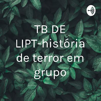 TB DE LIPT-história de terror
