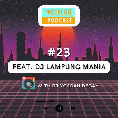 Episode 23 - With DJ Yordan Decay (Dj Lampung Mania)