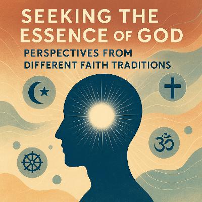 Seeking the Essence of God: Perspectives from Different Faith Traditions