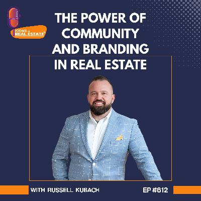 The Power of Community and Branding in Real Estate with Russell Kubach - EP 612