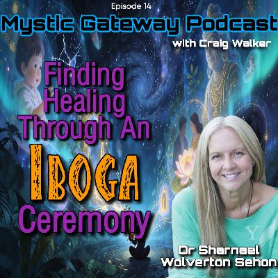 Finding Healing Through An Iboga Ceremony - Dr Sharnael Wolverton Sehon