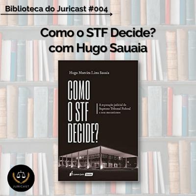 Biblioteca do Juricast #004 - "Como o STF decide?" com Hugo Sauaia Biblioteca do Juricast #004 - "Como o STF decide?" com Hugo Sauaia