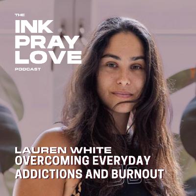EP 45 : Lauren White - Overcoming Addiction and Burnout