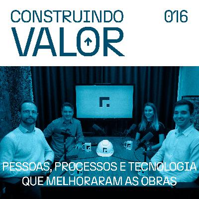 Construindo Valor 016 | Pessoas, Processos e tecnologia que melhoraram as obras - Dielen David Construindo Valor 016 | Pessoas, Processos e tecnologia que melhoraram as obras - Dielen David