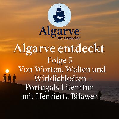 Folge 5: Algarve entdeckt - Von Worten, Welten und Wirklichkeiten – Portugals Literatur mit Henrietta Bilawa