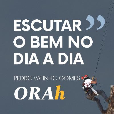 "Escutar o bem no dia a dia", Pedro Valinho Gomes "Escutar o bem no dia a dia", Pedro Valinho Gomes