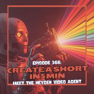 Episode 368: Create a Short in 5 min - Meet the HeyGen Video Agent
