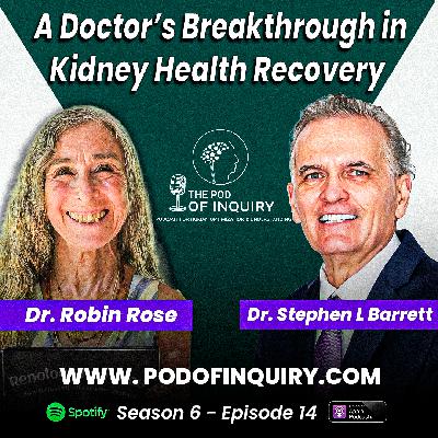 A Doctor’s Breakthrough in Kidney Health Recovery | Dr. Robin Rose | S6 - E14