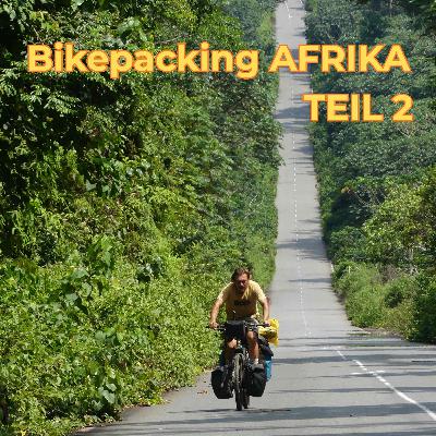 Bikepacking Afrika Teil 2: Mit dem Fahrrad von Flensburg nach Kapstadt mit Cyprian Völker (Teil 2) [OTP336]