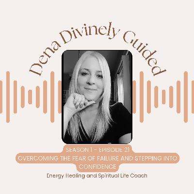 S1/E21 Overcoming the Fear of Failure and Stepping Into Confidence