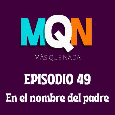 MÁS QUE NADA - Episodio 49: En el nombre del padre MÁS QUE NADA - Episodio 49: En el nombre del padre
