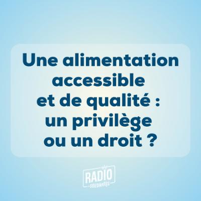 Une alimentation accessible et de qualité : Un privilège ou un droit ?