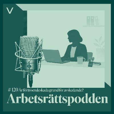 # 120 Är förtroendeskada grund för avskedande?