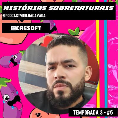 3° Temporada: #5 Histórias Sobrenaturais com @caesoft